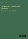 Jacob Falke: Die deutschen Trachten- und Modenwelt, Buch