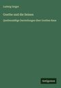 Ludwig Geiger: Goethe und die Seinen, Buch