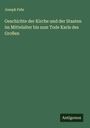 Joseph Fehr: Geschichte der Kirche und der Staaten im Mittelalter bis zum Tode Karls des Großen, Buch