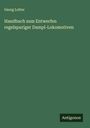 Georg Lotter: Handbuch zum Entwerfen regelspuriger Dampl-Lokomotiven, Buch