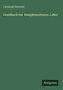 Christoph Bernouli: Handbuch der Dampfmaschinen-Lehre, Buch