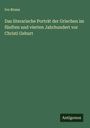 Ivo Bruns: Das literarische Porträt der Griechen im fünften und vierten Jahrhundert vor Christi Geburt, Buch
