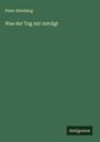 Peter Altenberg: Was der Tag mir zuträgt, Buch