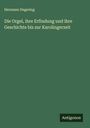 Hermann Degering: Die Orgel, ihre Erfindung und ihre Geschichte bis zur Karolingerzeit, Buch