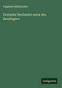 Engelbert Mühlbacher: Deutsche Geschichte unter den Karolingern, Buch