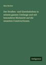Max Becker: Der Straßen- und Eisenbahnbau in seinem ganzen Umfange und mit besonderer Rücksicht auf die neuesten Constructionen., Buch