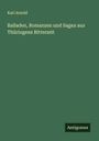 Karl Arnold: Balladen, Romanzen und Sagen aus Thüringens Ritterzeit, Buch