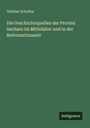 Walther Schultze: Die Geschichtsquellen der Provinz Sachsen im Mittelalter und in der Reformationszeit, Buch