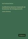 Karl Ferdinand Becker: Ausführliche deutsche Grammatik als Kommentar der Schulgrammatik, Buch