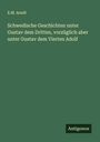 E. M. Arndt: Schwedische Geschichten unter Gustav dem Dritten, vorzüglich aber unter Gustav dem Vierten Adolf, Buch