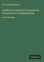 Karl Ferdinand Becker: Ausführliche deutsche Grammatik als Kommentar der Schulgrammatik, Buch