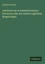 Friedrich Kortüm: Geschichte der nordamerikanischen Revolution oder des zweiten englischen Bürgerkrieges, Buch