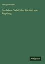 Georg Grandaur: Das Leben Oudalrichs, Bischofs von Augsburg, Buch