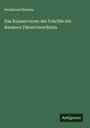Ferdinand Baumer: Das Konservieren der Früchte mit Baumers Patentverschluss, Buch