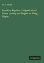 Th. G. Pfund: Ermoldus Rigellus - Lobgedicht auf Kaiser Ludwig und Elegien an König Pippin, Buch