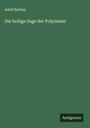 Adolf Bastian: Die heilige Sage der Polynesier, Buch