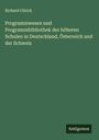 Richard Ullrich: Programmwesen und Programmbibliothek der höheren Schulen in Deutschland, Österreich und der Schweiz, Buch