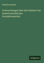 Friedrich Aereboe: Untersuchungen über den Geldwert der landwirtschaftlichen Produktionsmittel, Buch