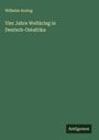 Wilhelm Arning: Vier Jahre Weltkrieg in Deutsch-Ostafrika, Buch