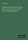 M. M. Estee: Address Delivered By M. M. Estee before the Convention of Grape Growers and Wine Makers, Buch