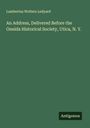 Lambertus Wolters Ledyard: An Address, Delivered Before the Oneida Historical Society, Utica, N. Y., Buch