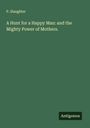 P. Slaughter: A Hunt for a Happy Man: and the Mighty Power of Mothers., Buch