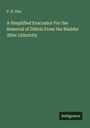 F. N. Otis: A Simplified Evacuator For the Removal of Débris From the Bladder After Lithotrity, Buch