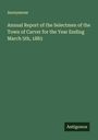 Anonymous: Annual Report of the Selectmen of the Town of Carver for the Year Ending March 5th, 1883, Buch