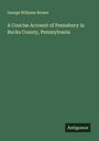 George Williams Brown: A Concise Account of Pennsbury in Bucks County, Pennsylvania, Buch