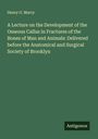 Henry O. Marcy: A Lecture on the Development of the Osseous Callus in Fractures of the Bones of Man and Animals: Delivered before the Anatomical and Surgical Society of Brooklyn, Buch