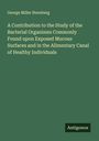 George Miller Sternberg: A Contribution to the Study of the Bacterial Organisms Commonly Found upon Exposed Mucous Surfaces and in the Alimentary Canal of Healthy Individuals, Buch