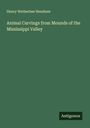 Henry Wetherbee Henshaw: Animal Carvings from Mounds of the Mississippi Valley, Buch