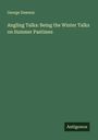 George Dawson: Angling Talks: Being the Winter Talks on Summer Pastimes, Buch