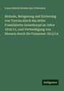 Louis Gabriel Suchet duc d'Albufera: Blokade, Belagerung und Eroberung von Tortosa durch das dritte Französische Armeekorps im Jahre 1810/11, und Vertheidigung von Monzon durch die Franzosen 1813/14, Buch