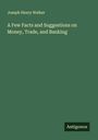 Joseph Henry Walker: A Few Facts and Suggestions on Money, Trade, and Banking, Buch