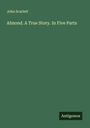 John Scarlett: Almond. A True Story. In Five Parts, Buch