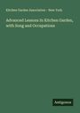 Kitchen Garden Association - New York: Advanced Lessons In Kitchen Garden, with Song and Occupations, Buch