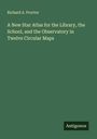 Richard A. Proctor: A New Star Atlas for the Library, the School, and the Observatory in Twelve Circular Maps, Buch