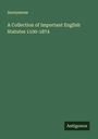 Anonymous: A Collection of Important English Statutes 1100-1874, Buch