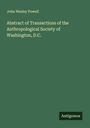 John Wesley Powell: Abstract of Transactions of the Anthropological Society of Washington, D.C., Buch