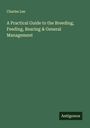 Charles Lee: A Practical Guide to the Breeding, Feeding, Rearing & General Management, Buch