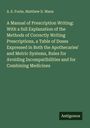 A. E. Foote: A Manual of Prescription Writing: With a full Explanation of the Methods of Correctly Writing Prescriptions, a Table of Doses Expressed in Both the Apothecaries' and Metric Systems, Rules for Avoiding Incompatibilities and for Combining Medicines, Buch