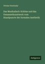 Ottokar Hostinský: Das Musikalisch-Schöne und das Gesammtkunstwerk vom Standpuncte der formalen Aesthetik, Buch