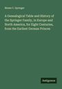 Moses C. Springer: A Genealogical Table and History of the Springer Family, in Europe and North America, for Eight Centuries, from the Earliest German Princes, Buch