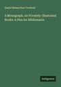 Daniel Melancthon Tredwell: A Monograph, on Privately-illustrated Books: A Plea for Bibliomania, Buch