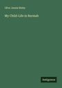 Olive Jennie Bixby: My Child-Life in Burmah, Buch