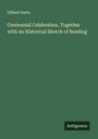 Gilbert Davis: Centennial Celebration, Together with an Historical Sketch of Reading, Buch