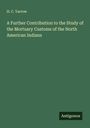 H. C. Yarrow: A Further Contribution to the Study of the Mortuary Customs of the North American Indians, Buch