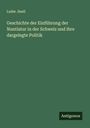 Ludw. Snell: Geschichte der Einführung der Nuntiatur in der Schweiz und ihre dargelegte Politik, Buch