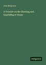 John Burgoyne: A Treatise on the Blasting and Quarrying of Stone, Buch